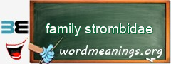WordMeaning blackboard for family strombidae